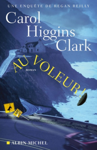 Au voleur ! Une enquête de Regan Reilly - Higgins Clark Carol ; Ganstel Michel