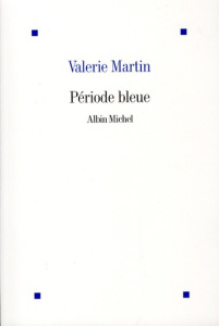 Période bleue - Martin Valerie ; Du Sorbier Françoise