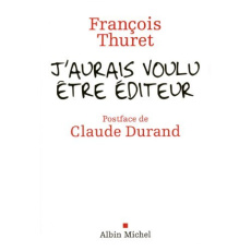 J'aurais voulu être éditeur - Thuret François ; Durand Claude