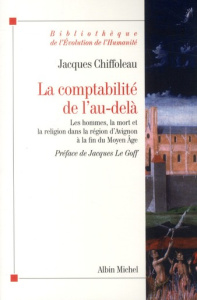 La comptabilité de l'au-delà. Les hommes, la mort et la religion dans la région d'Avignon à la fin d - Chiffoleau Jacques ; Le Goff Jacques