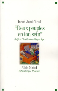 Deux peuples en ton sein. Juifs et chrétiens au Moyen Age - Yuval Israel Jacob ; Weill Nicolas