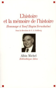 L'histoire et la mémoire de l'histoire. Hommage à Yosef Hayim Yerushalmi - Goldberg S-A