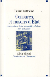 Censures et raisons d'Etat. Une histoire de la modernité politique (XVIe-XVIIe siècle) - Catteeuw Laurie