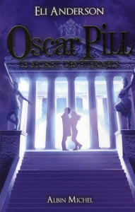 Oscar Pill Tome 3 : Le secret des Eternels - Anderson Eli