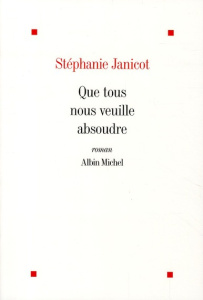 Que tous nous veuille absoudre - Janicot Stéphanie