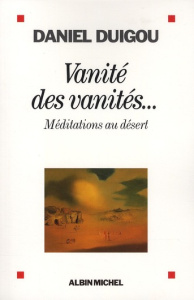 Vanité des vanités ... Méditations au désert - Duigou Daniel