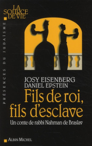 Fils de roi, fils d'esclave. Un conte de rabbi Nahman de Braslav - Eisenberg Josy ; Epstein Daniel ; Braslav Nahman d