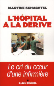 L'hôpital à la dérive. Le cri du coeur d'une infirmière - Schachtel Martine