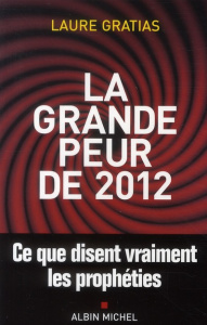 La grande peur de 2012. Ce que disent vraiment les prophéties - Gratias Laure