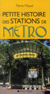 Petite histoire des stations de métro. Edition revue et augmentée - Miquel Pierre ; Miquel Maryvonne
