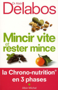 Mincir vite et rester mince. La Chrono-nutrition en 3 phases - Delabos Alain
