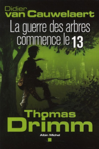 Thomas Drimm Tome 2 : La guerre des arbres commence le 13 - Van Cauwelaert Didier