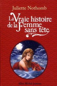 La Vraie histoire de la Femme sans tête - Nothomb Juliette