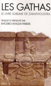 Les gathas. Le livre sublime de Zarathoustra - Pardis Khosro Khazai ; Buyse Sophie