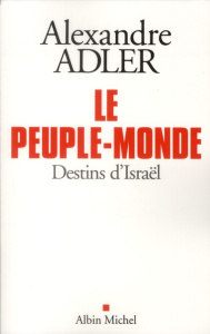 Le peuple monde. Destins d'Israël - Adler Alexandre