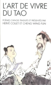 L'art de vivre du tao. Poèmes traduits du chinois et présentés par Hervé Collet et Cheng Wing Fun - Collet Hervé ; Cheng Wing Fun