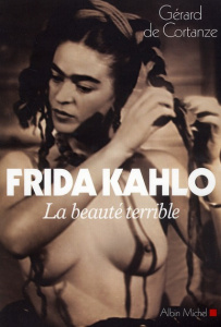 Frida Kahlo, la beauté terrible - Cortanze Gérard de