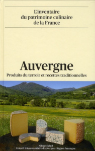 Auvergne. Produits du terroir et recettes traditionnelles - Hyman Philip ; Hyman Mary ; Souchon René ; Marcon