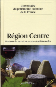 Région Centre. Produits du terroir et recettes traditionnelles - Hyman Mary ; Hyman Philip ; Bienassis Loïc ; Chevr