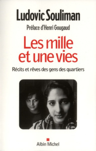 Les mille et une vies. Récits et rêves des gens des quartiers - Souliman Ludovic ; Gougaud Henri