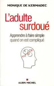 L'adulte surdoué. Apprendre à faire simple quand on est compliqué - Kermadec Monique de