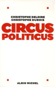 Circus politicus - Deloire Christophe ; Dubois Christophe