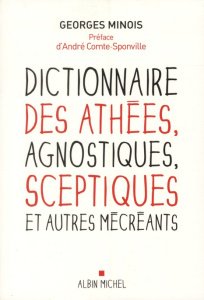 Dictionnaire des athées, agnostiques, sceptiques et autres mécréants - Minois Georges ; Comte-Sponville André