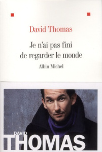 Je n'ai pas fini de regarder le monde - Thomas David