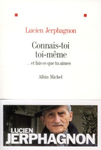 Connais-toi toi-même... Et fais ce que tu aimes - Jerphagnon Lucien ; Barsacq Stéphane