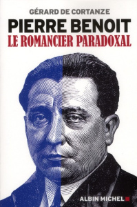 Pierre Benoit. Le romancier paradoxal - Cortanze Gérard de