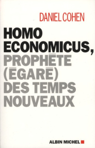 Homo Economicus. Prophète (égaré) des temps nouveaux - Cohen Daniel