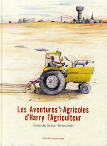 Les Aventures Agricoles d'Harry l'Agriculteur - Nicolas Christophe ; Badel Ronan