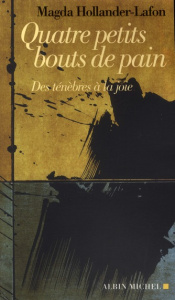 Quatre petits bouts de pain. Des ténèbres à la joie - Hollander-Lafon Magda
