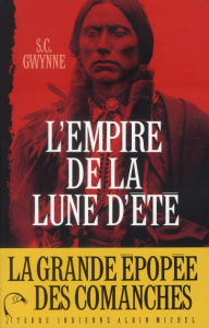 L'empire de la lune d'été. Quanah Parker et l'épopée des Comanches, la tribu la plus puissante de l' - Gwynne S-C ; Colette Olivier