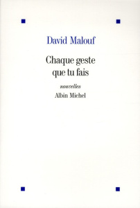 Chaque geste que tu fais - Malouf David ; Gassie Nadine