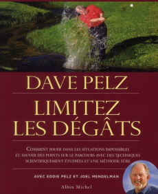Limitez les dégâts. Comment sauver des points sur le parcours avec des techniques scientifiquement é - Pelz Dave ; Pelz Eddie ; Mendelman Joel ; Lémery D
