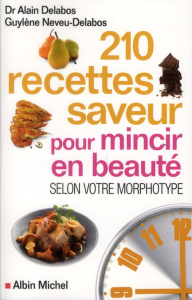 210 recettes saveur pour mincir en beauté selon votre morphotype - Delabos Alain ; Neveu-Delabos Guylène