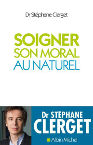 Soigner son moral au naturel - Clerget Stéphane