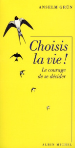 Choisis la vie ! Le courage de se décider - Grün Anselm ; Gepner Corinna