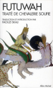 Futuwah. Traité de chevalerie soufie - Al-Sulamî Abd al-Rahman ibn al-Husayn ; Skali Faou