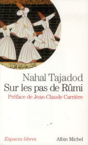 Sur les pas de Rûmi - Tajadod Nahal ; Carrière Jean-Claude
