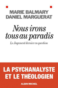 Nous irons tous au paradis. Le Jugement dernier en question - Balmary Marie ; Marguerat Daniel