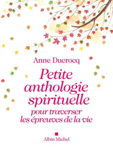 Petite anthologie spirituelle pour traverser les épreuves de la vie - Ducrocq Anne