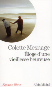 Eloge d'une vieillesse heureuse - Mesnage Colette