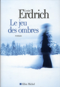 Le jeu des ombres - Erdrich Louise ; Reinharez Isabelle