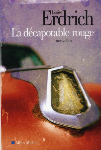 La décapotable rouge. Nouvelles choisies et inédites 1978-2008 - Erdrich Louise ; Reinharez Isabelle