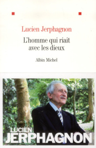 L'homme qui riait avec les dieux - Jerphagnon Lucien