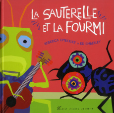 La sauterelle et la fourmi - Emberley Rebecca ; Emberley Ed