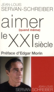 Aimer quand même le XXIe siècle - Servan-Schreiber Jean-Louis ; Morin Edgar