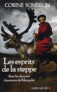 Les esprits de la steppe. Avec les derniers chamanes de mongolie - Sombrun Corine